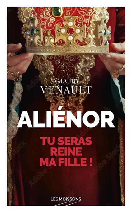 Aliénor, Tu seras reine ma fille !