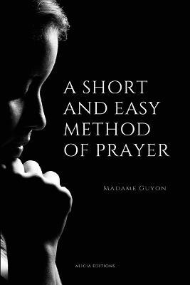 A Short And Easy Method of Prayer: Easy to Read Layout - Madame Guyon - cover