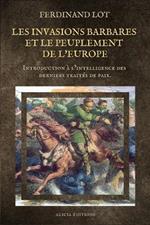 Les invasions barbares et le peuplement de l'Europe: Introduction a l'intelligence des derniers traites de paix.