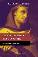 Les sept paroles de Jésus en Croix: Suivi des Conférences