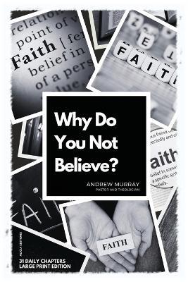 Why Do You Not Believe?: Large Print Edition- 31 daily chapters - Andrew Murray - cover
