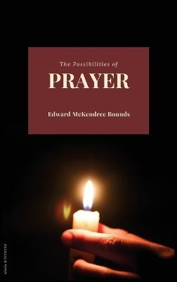 The Possibilities of Prayer - Edward McKendree Bounds - cover