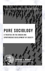 Pure Sociology: A treatise on the origin and spontaneous development of society