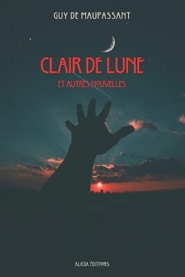 Clair de Lune: Et autres nouvelles - Guy De Maupassant - cover