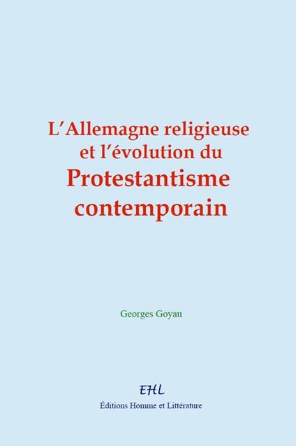 L'Allemagne religieuse et l'évolution du protestantisme contemporain