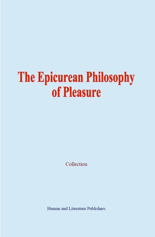 The Epicurean Philosophy of Pleasure