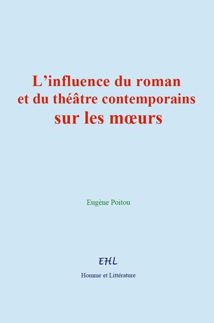 L'influence du roman et du théâtre contemporains sur les moeurs