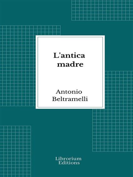 L'antica madre - Antonio Beltramelli - ebook