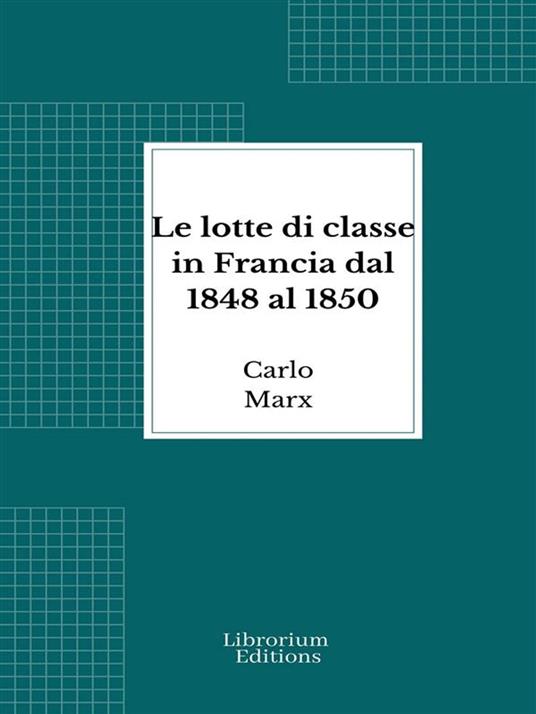 Le lotte di classe in Francia dal 1848 al 1850 - Frederico Engels,Carlo Marx - ebook