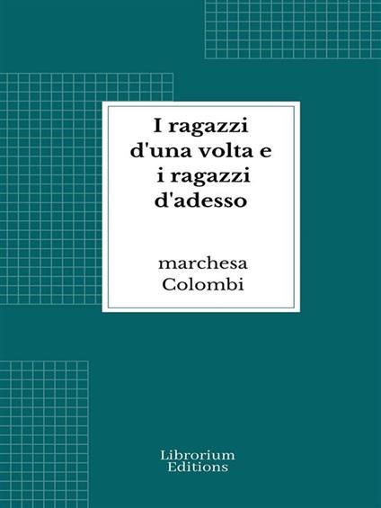 I ragazzi d'una volta e i ragazzi d'adesso - Marchesa Colombi - ebook