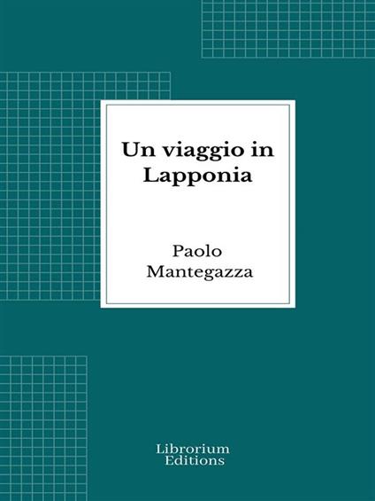 Un viaggio in Lapponia - Paolo Mantegazza - ebook