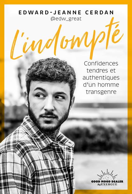 L'indompté - Confidences tendres et authentiques d'un homme transgenre