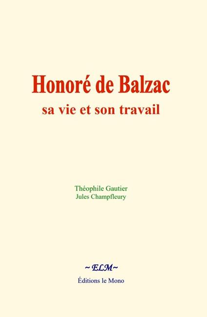 Honoré de Balzac : sa vie et son travail