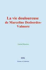 La vie douloureuse de Marceline Desbordes-Valmore