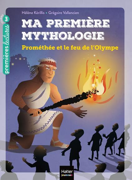 Ma première mythologie - Prométhée et le feu de l'Olympe CP/CE1 6/7 ans - Hélène Kérillis,Grégoire Vallancien - ebook
