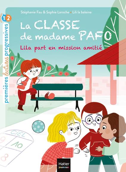 La classe de Madame Pafo - Lila part en mission amitié CP 6/7 ans - Stéphanie Fau,Sophie Laroche,Lili La Baleine - ebook