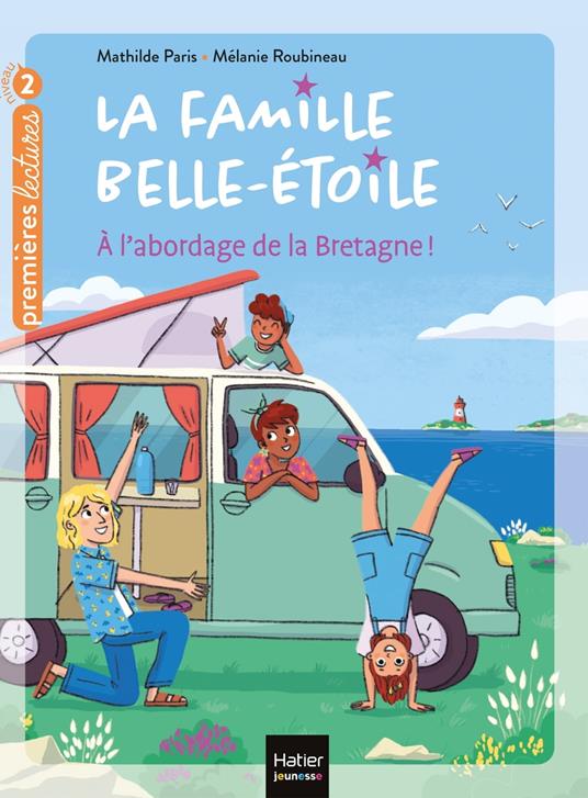 La famille Belle-Etoile - A l'abordage de la Bretagne CP/CE1 6/7 ans - Mathilde Paris,Mélanie Roubineau - ebook