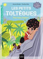 Les petits toltèques - Plus haut, Ruben ! - CP/CE1 6/7 ans