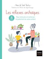 Les réflexes archaïques : 8 séances pour stimuler et renforcer le potentiel de votre enfant