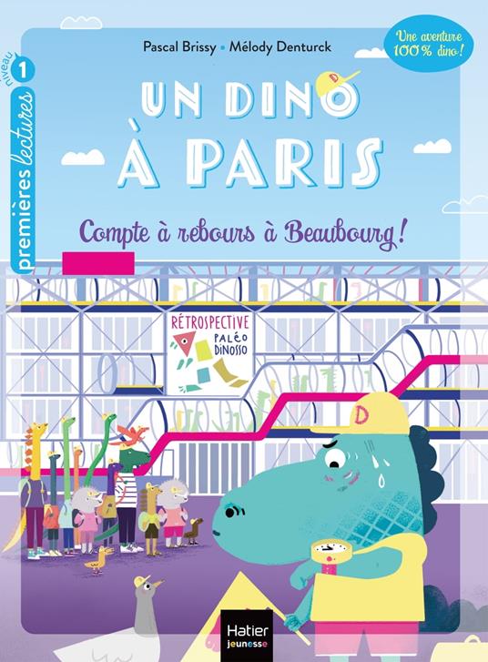 Un dino à Paris - Compte à rebours à Beaubourg - 5-6 ans GS/CP - Pascal Brissy,Melody Denturck - ebook