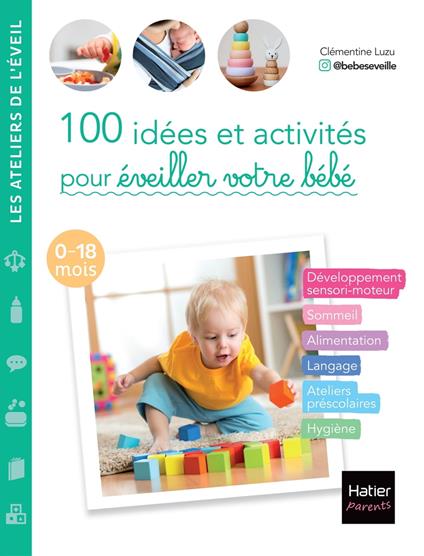 100 idées et activités pour éveiller votre bébé (0-18 mois)