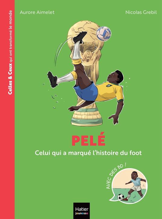 Celles et ceux qui ont transformé le monde - Pelé - Aurore Aimelet,Nicolas Grebil - ebook