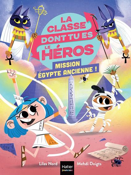 La classe dont tu es le héros - Mission Egypte ancienne ! CP/CE1 6/7 ans - Lilas Nord,Mehdi Doigts - ebook