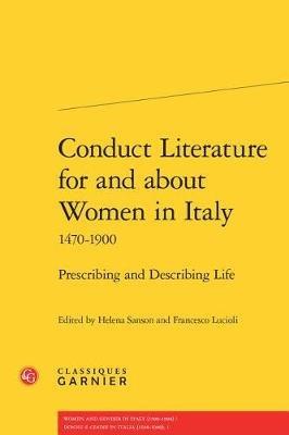 Conduct Literature for and about Women in Italy 1470-1900: Prescribing and Describing Life - cover