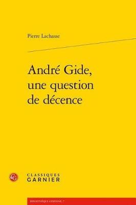 Andre Gide, Une Question de Decence - Pierre Lachasse - cover