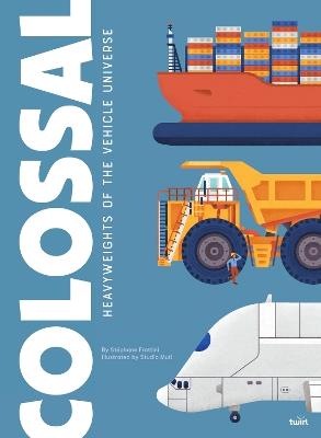 Colossal: Heavyweights of the Vehicle Universe - Stéphane Frattini - cover