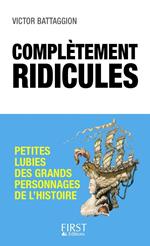 Complètement ridicules - Petites lubies des grands personnages de l'Histoire