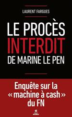 Le procès interdit de Marine Le Pen - Enquête sur la 