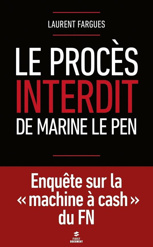 Le procès interdit de Marine Le Pen - Enquête sur la "machine à cash" du FN