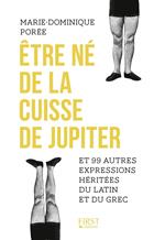 Etre né de la cuisse de Jupiter et 99 autres expressions héritées du latin et du grec