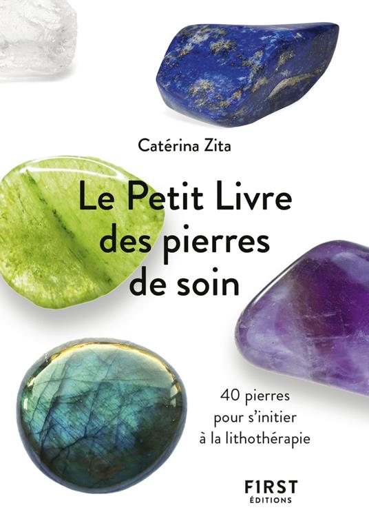 Le Petit Livre des pierres de soin - 40 pierres pour s'initier à la lithothérapie