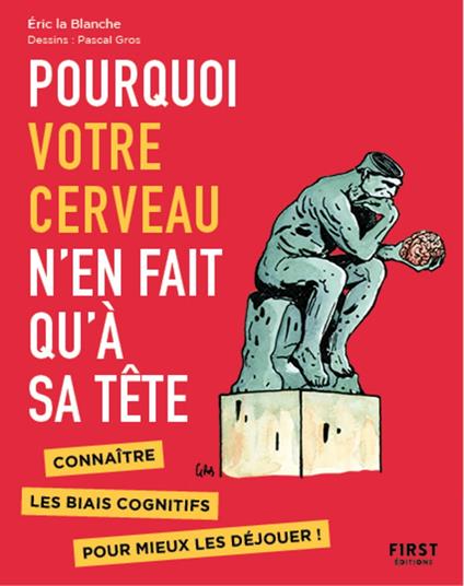 Pourquoi votre cerveau n'en fait qu'à sa tête - Connaître les biais cognitifs pour mieux les déjouer