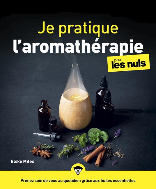 Je pratique l'aromathérapie pour les Nuls