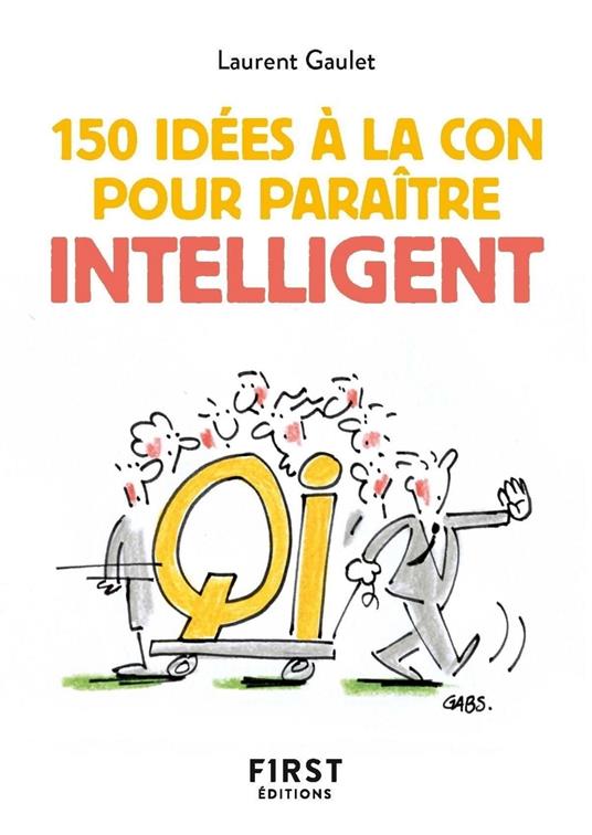 Petit livre de 150 idées à la con pour paraître intelligent