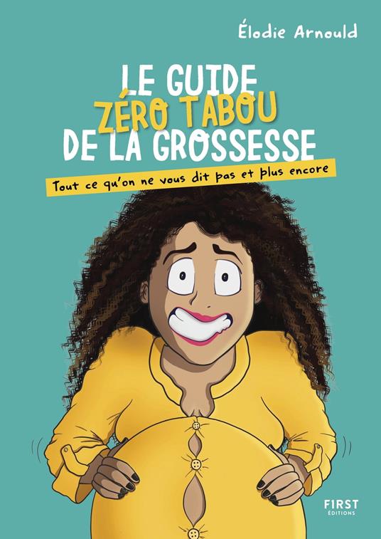 Le guide zéro tabou de la grossesse - Tout ce qu'on ne vous dit pas et plus encore