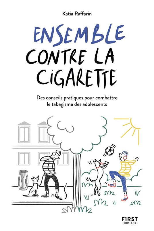 Ensemble contre la cigarette - Des conseils pratiques pour combattre le tabagisme des adolescents