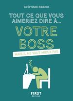 Tout ce que vous aimeriez dire à votre boss mais il ne vaut mieux pas