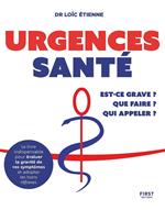 Urgences santé : Est-ce grave ? Que faire ? Qui appeler ?