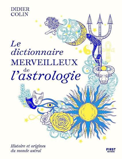 Le dictionnaire merveilleux de l'astrologie