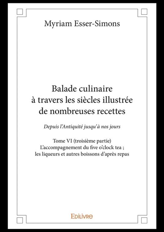 Balade culinaire à travers les siècles, illustrée de nombreuses recettes - Tome VI (troisième partie)