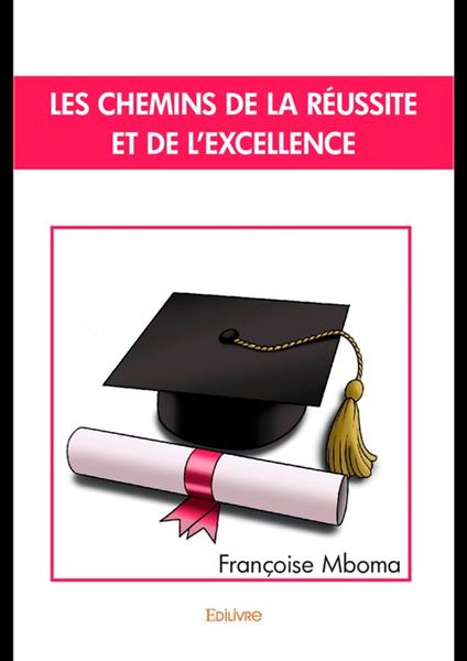 Les Chemins de la réussite et de l'excellence - Françoise Mboma - ebook