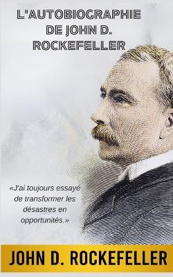 L'Autobiographie de John D. Rockefeller (Traduit) - John D Rockefeller - cover