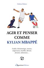 Agir et penser comme Kylian Mbappé