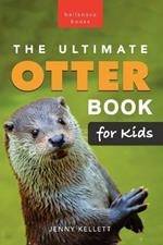 The Ultimate Otter Book for Kids: 100+ Amazing Otter Facts, Photos, Quiz & More