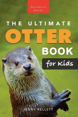 The Ultimate Otter Book for Kids: 100+ Amazing Otter Facts, Photos, Quiz & More - Jenny Kellett - cover