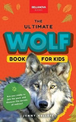Wolves The Ultimate Wolf Book for Kids: 100+ Amazing Wolf Facts, Photos, Quiz + More - Jenny Kellett - cover